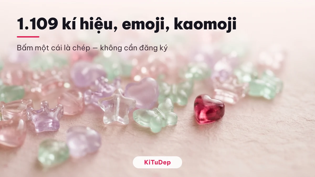 Kho 1.109 kí hiệu, emoji và kaomoji chép một chạm trên KiTuDep