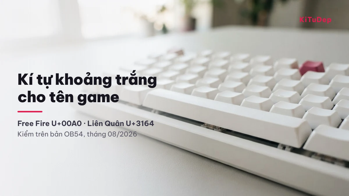Kí tự khoảng trắng đặt tên game: Free Fire U+00A0 và Liên Quân U+3164