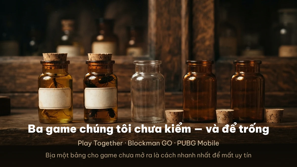 Phần chưa kiểm Ba game chúng tôi chưa tự kiểm nên để trống thay vì suy đoán