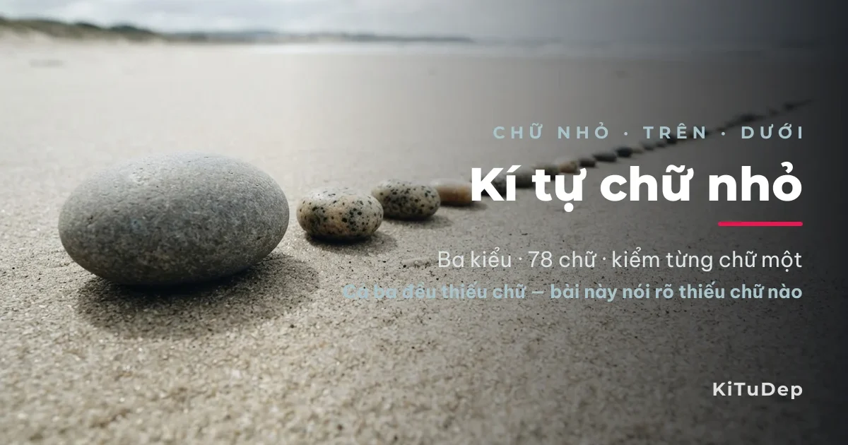 Kí tự chữ nhỏ ᴀʙᴄ — ba kiểu chữ nhỏ, chữ trên, chữ dưới