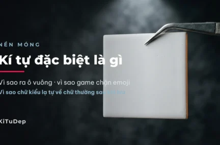 Kí tự đặc biệt là gì — vì sao ra ô vuông