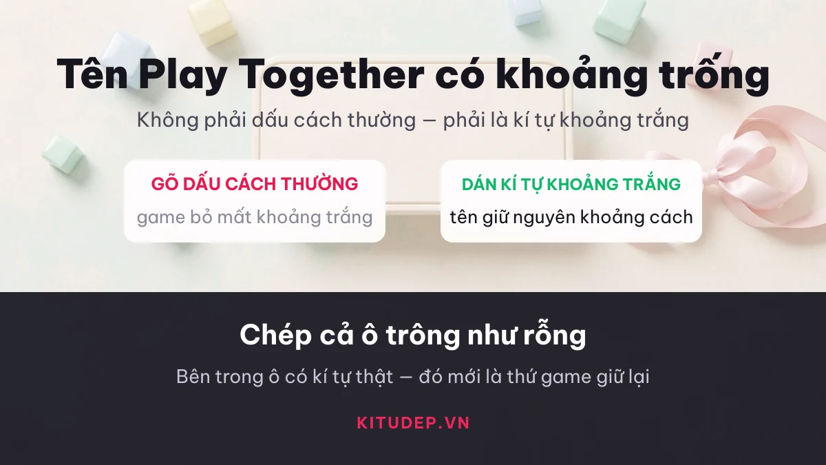 Kí tự dấu cách Play Together Kí tự dấu cách Play Together — dùng kí tự khoảng trắng để tên giữ được khoảng cách