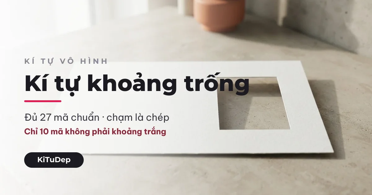 Kí tự khoảng trống — đủ 27 mã chuẩn Unicode, chạm là chép