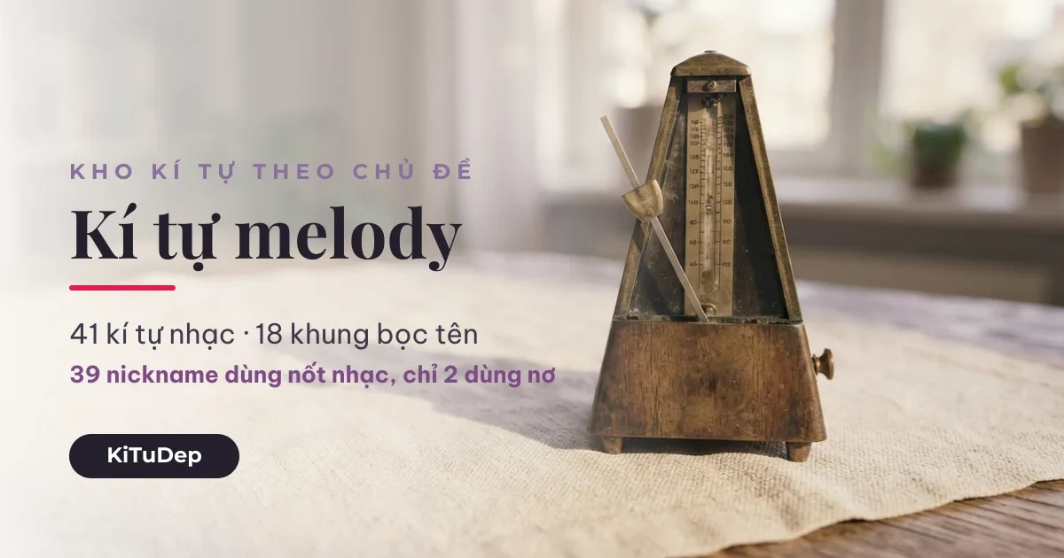 Kí tự melody ♫ — 41 kí tự nhạc và 18 khung bọc tên
