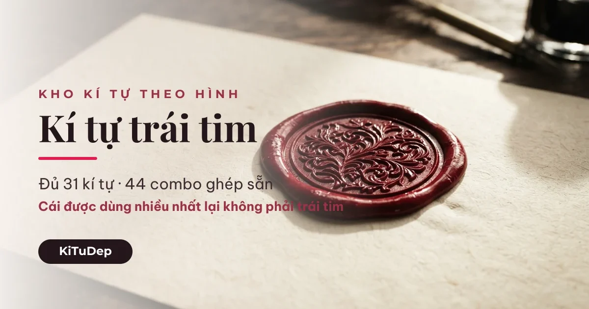 Kí tự trái tim ღ — đủ 31 kí tự và 44 combo ghép sẵn
