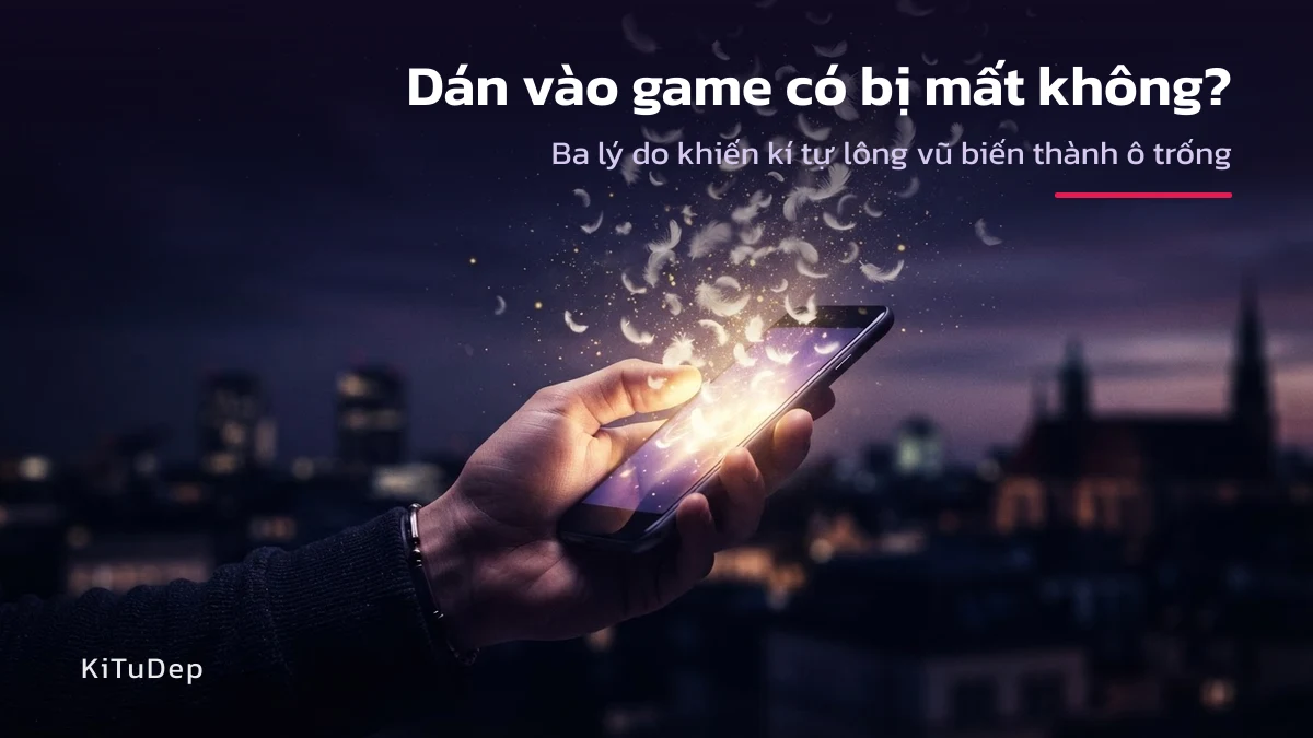 Vì sao kí tự lông vũ bị mất khi dán vào game Ba lý do kí tự lông vũ biến thành ô trống khi dán vào tên game