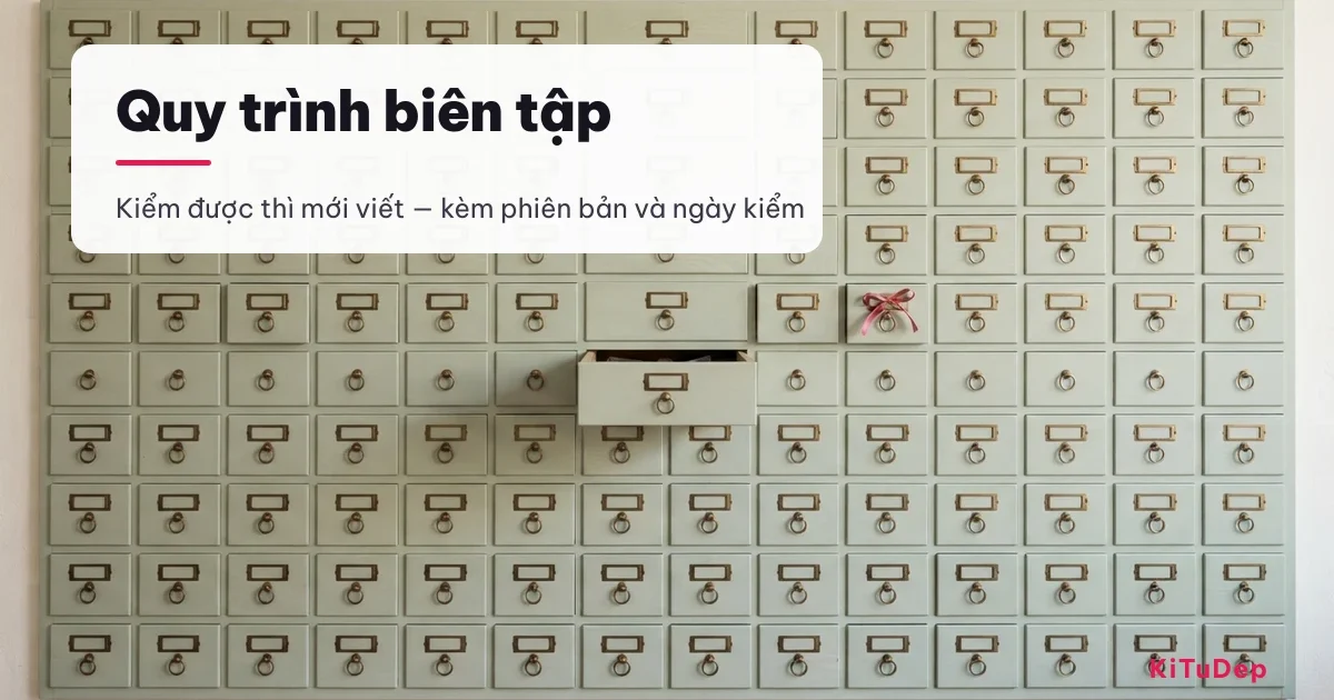 Quy trình biên tập KiTuDep: kiểm được thì mới viết, kèm phiên bản và ngày kiểm