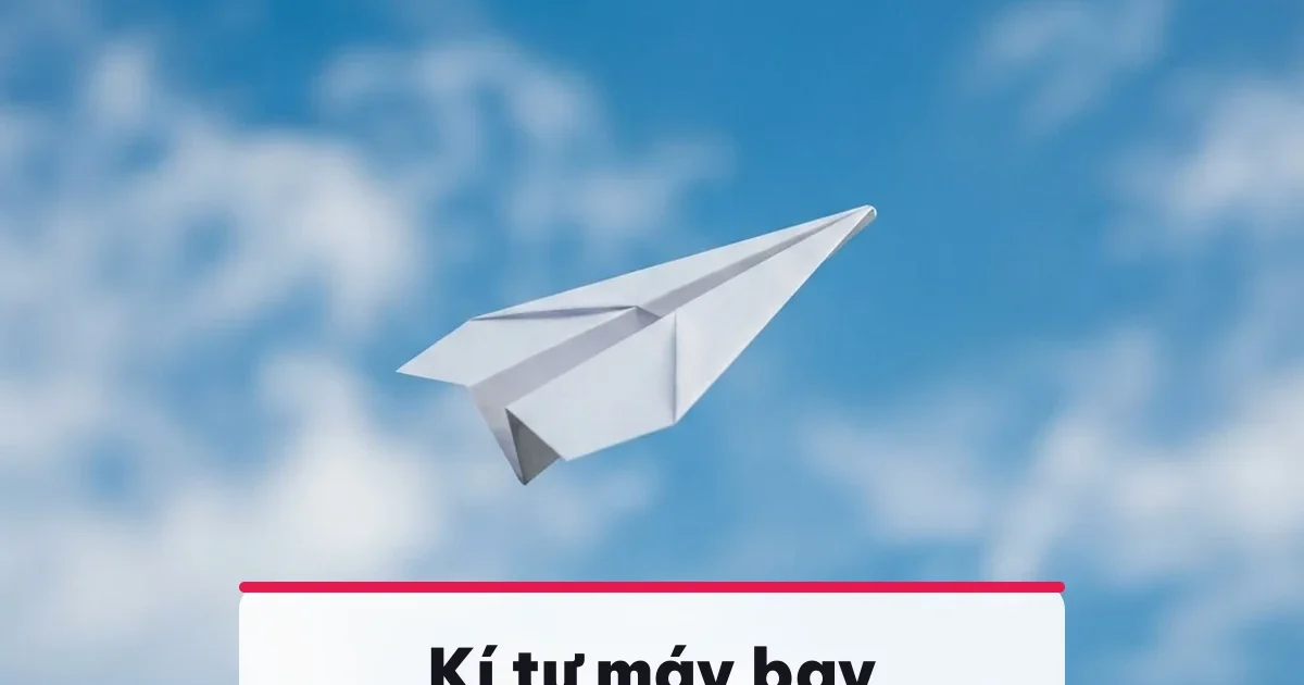 Kí tự máy bay ✈︎ chép 1 chạm cho tên và bio